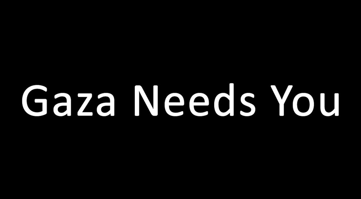 Gaza Needs You